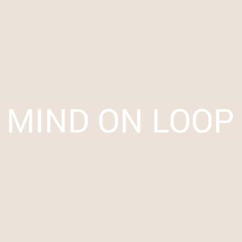 Mind on Loop – Minimal Overthinking Text Design