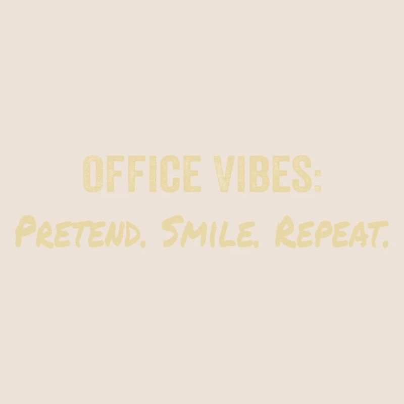 Office vibes: pretend, smile, repeat