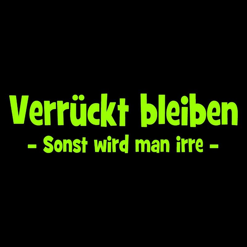 Verrückt bleiben - Sonst wird man irre