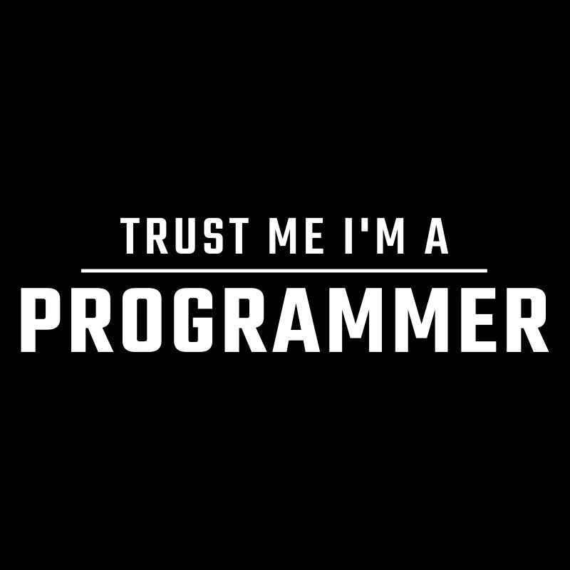 Vertrauen Sie mir, ich bin ein Programmierer.