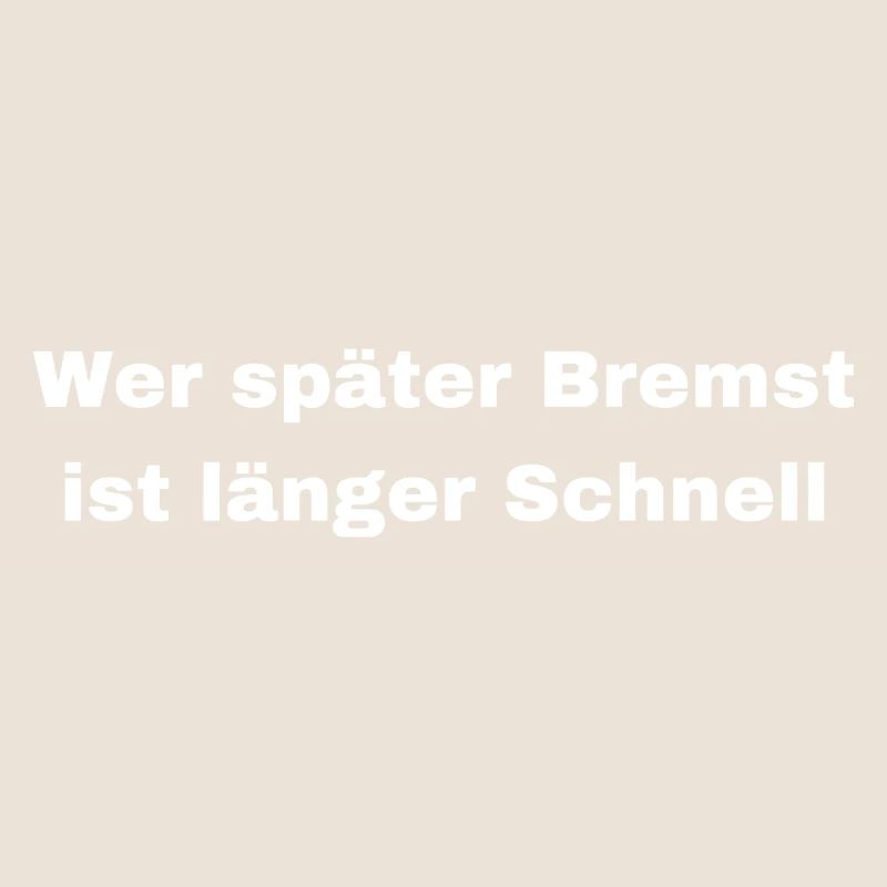 Wer später Bremst ist länger Schnell Slogan