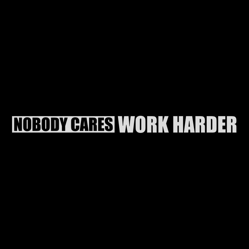 nobody cares work harder