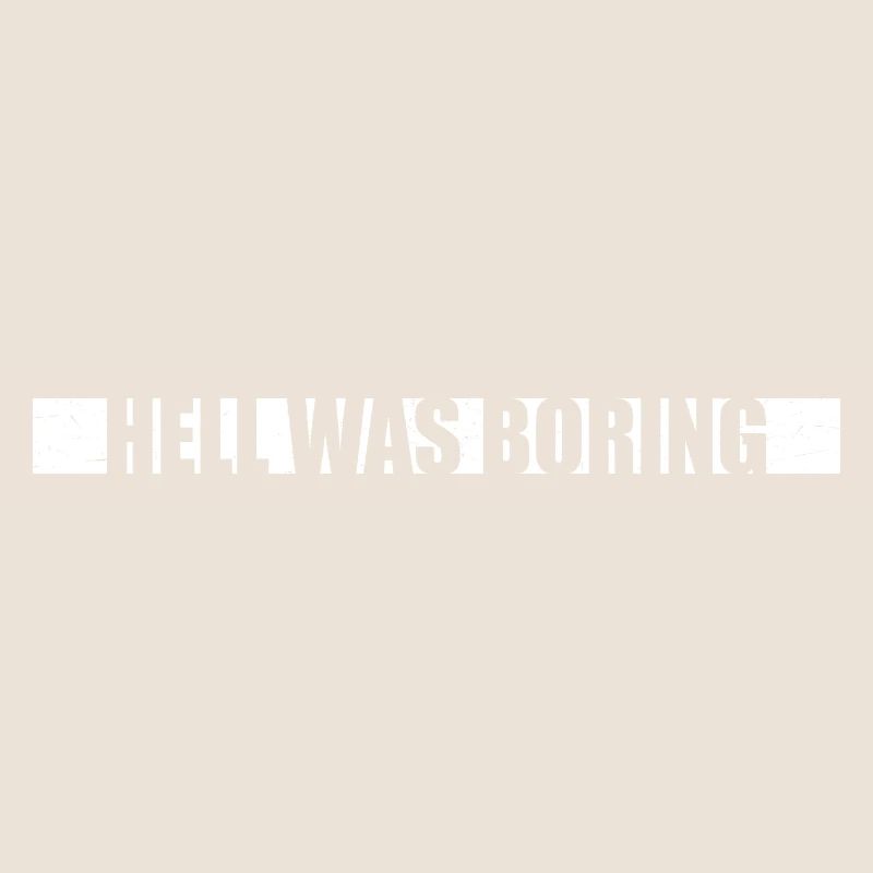 Hell was boring Hell was boring saying