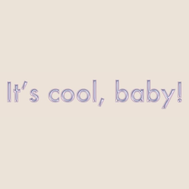 C’est cool, bébé