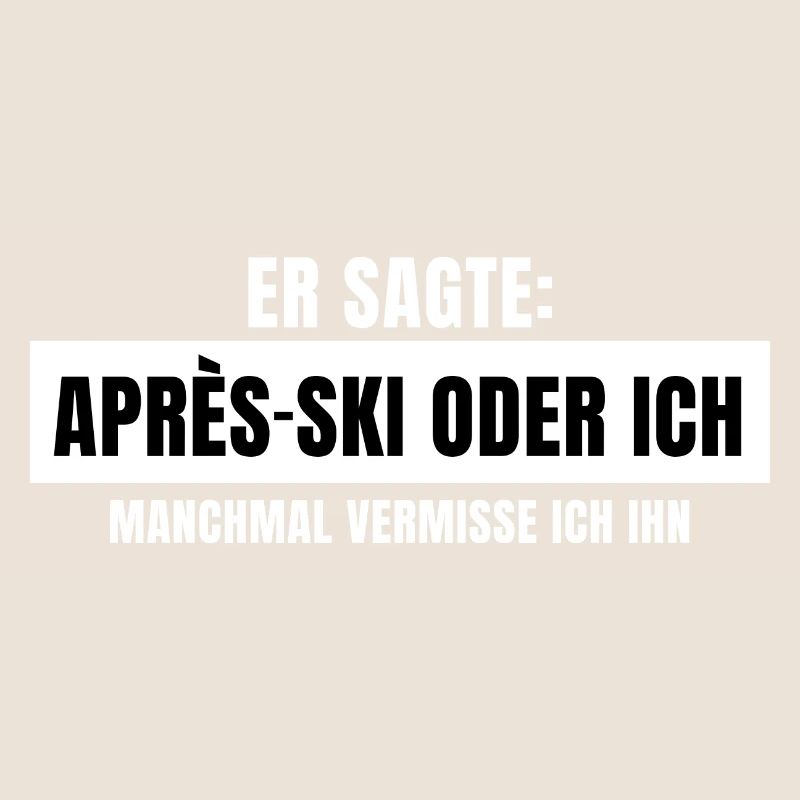 Er sagte Apres Ski oder ich Party lustig Design