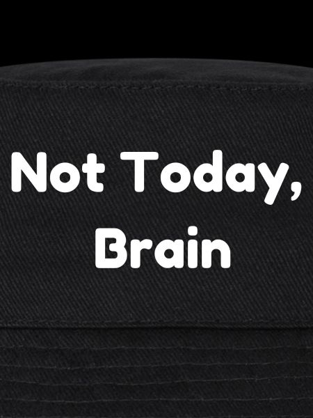 Not Today, Brain