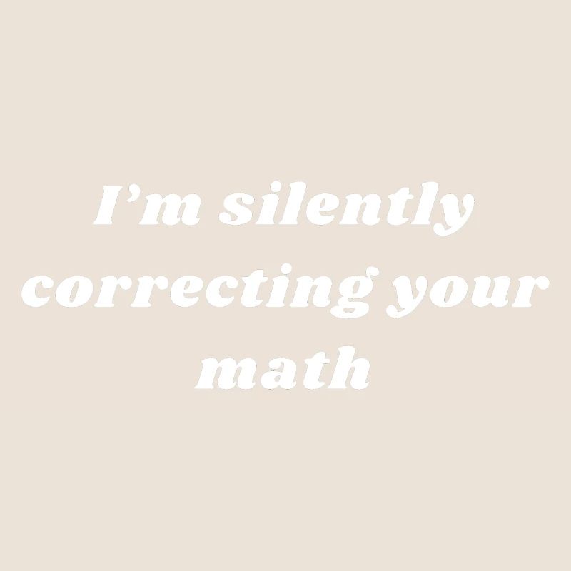 I Am Silently Correcting Your Math | Maths Teacher