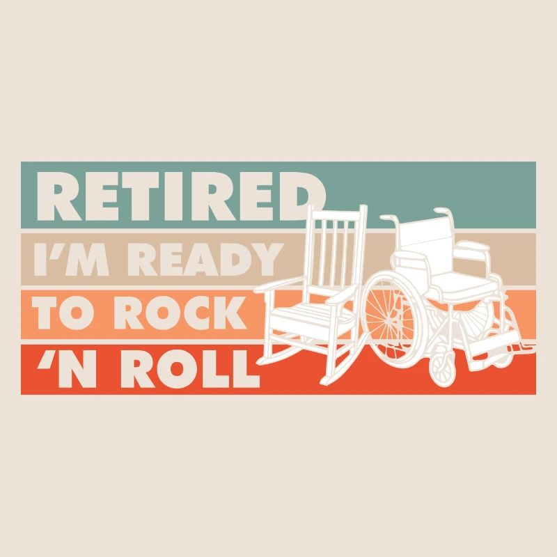 Retired I'm Ready To Rock 'N Roll
