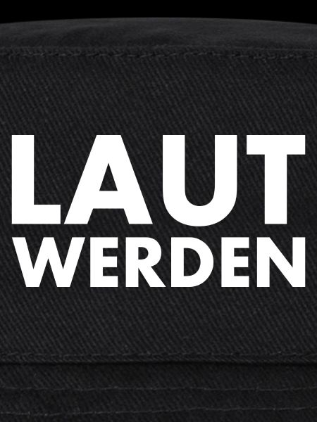 Laut werden