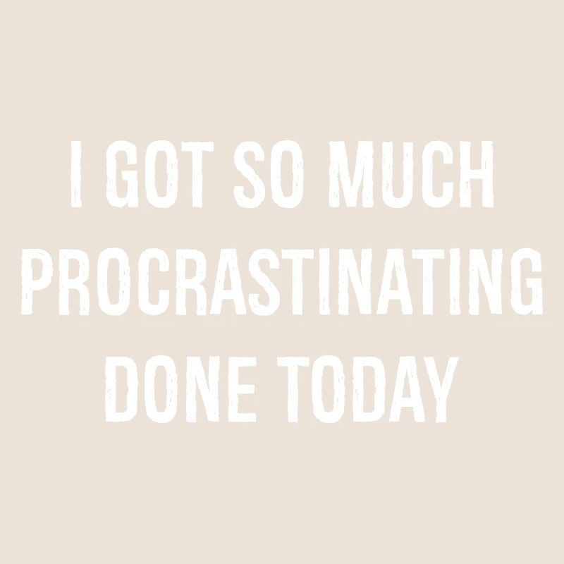 I got so much procrastinating done today funny