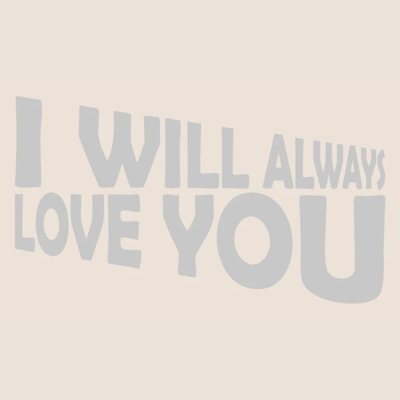 I will always love