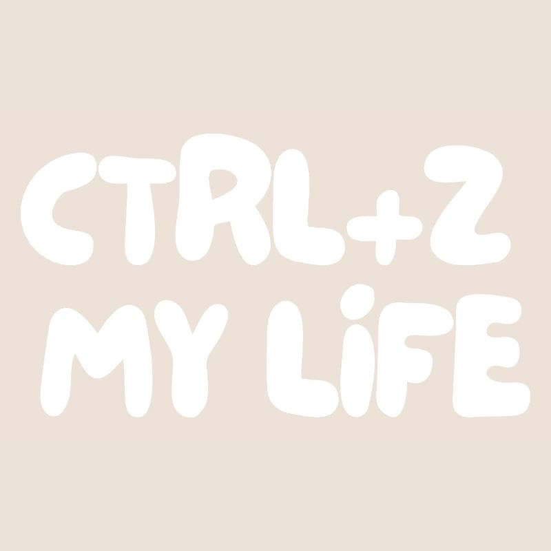 CTRL+Z MY LIFE