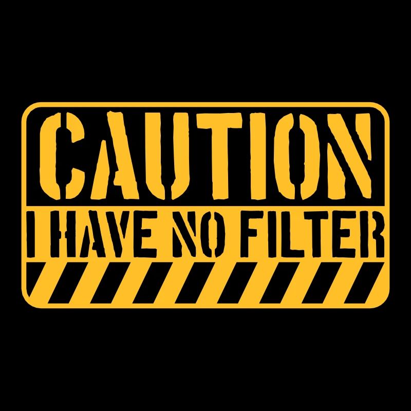 caution no filter Zitat