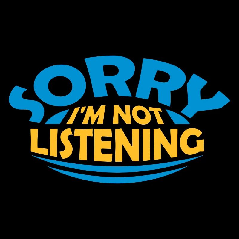 désolé de ne pas écouter