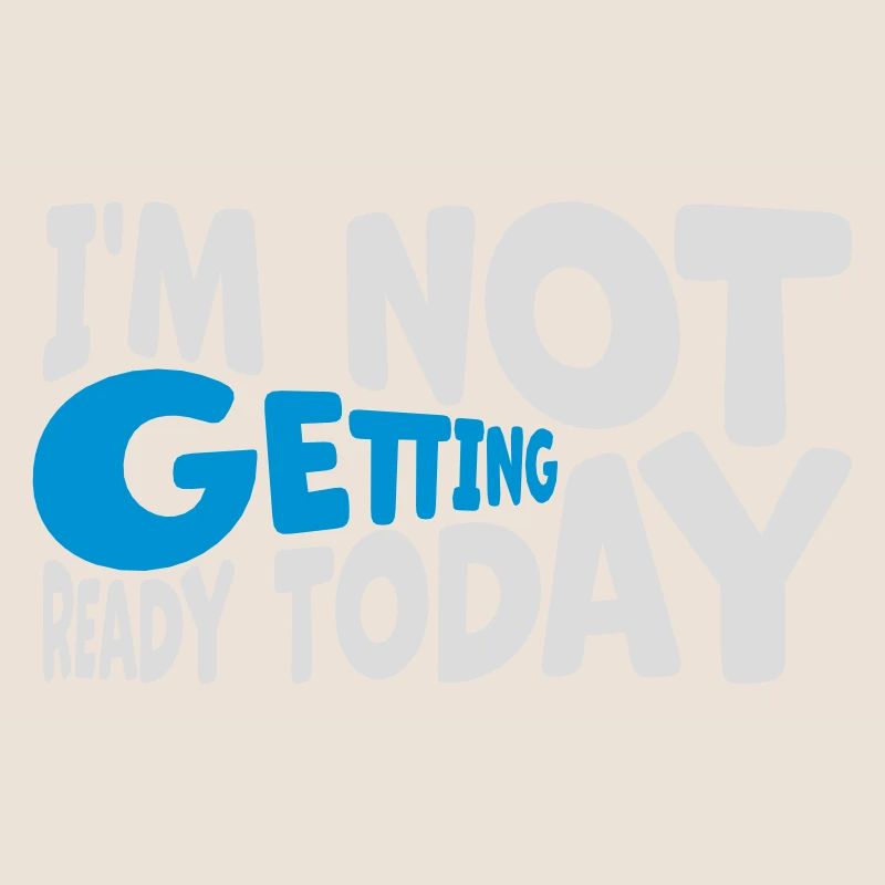 not getting ready today
