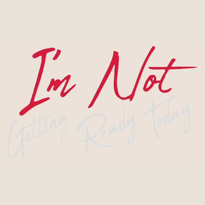 not getting ready today