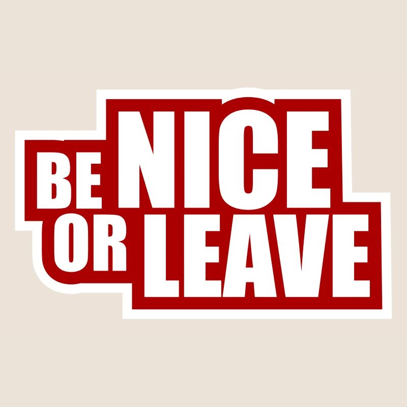 Be Nice Or Leave Funny Statement Attitude Saying
