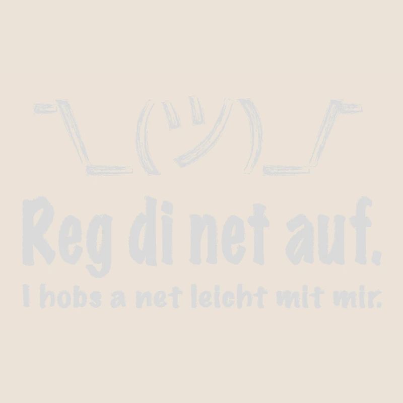 Reg di net auf, i hobs a net leicht mit mir!