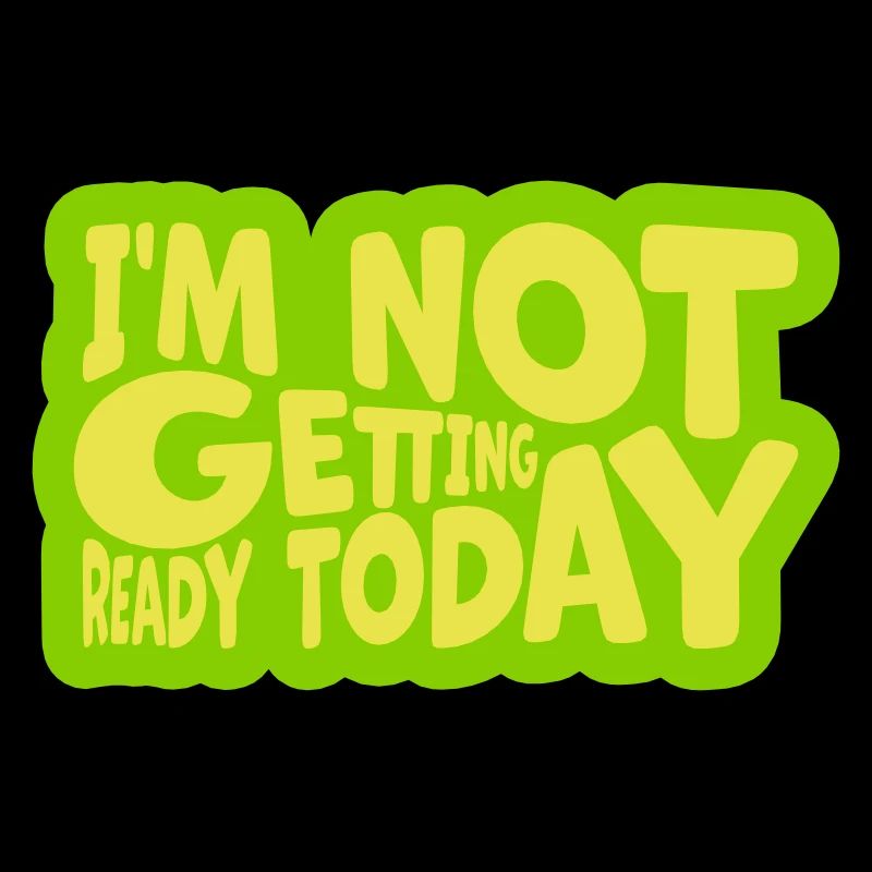 not getting ready today