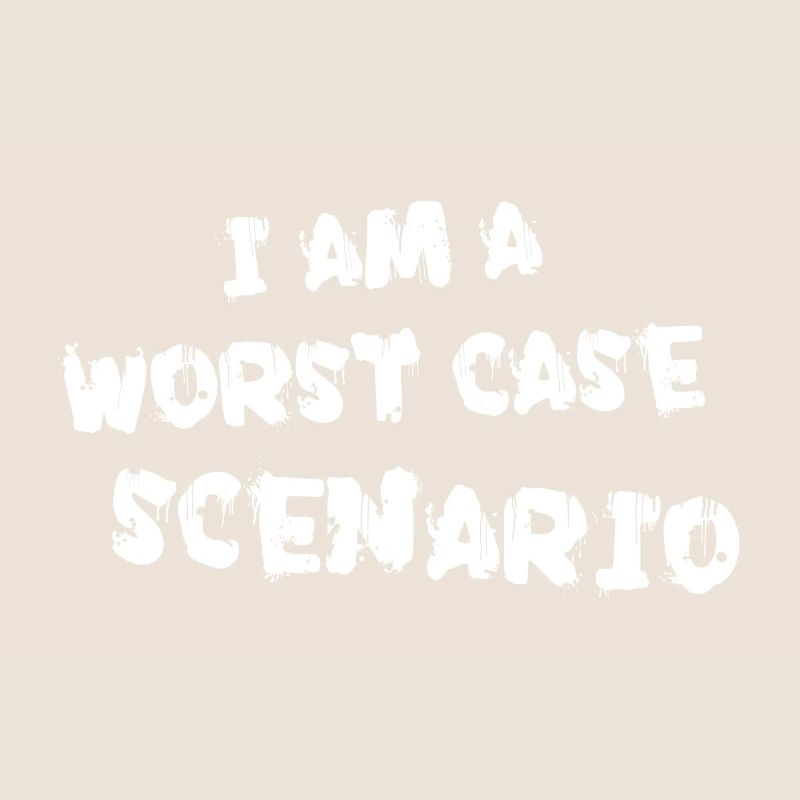 I am a worst case scenario