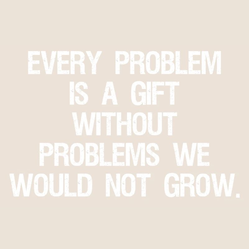 every problem is a gift without problems we would