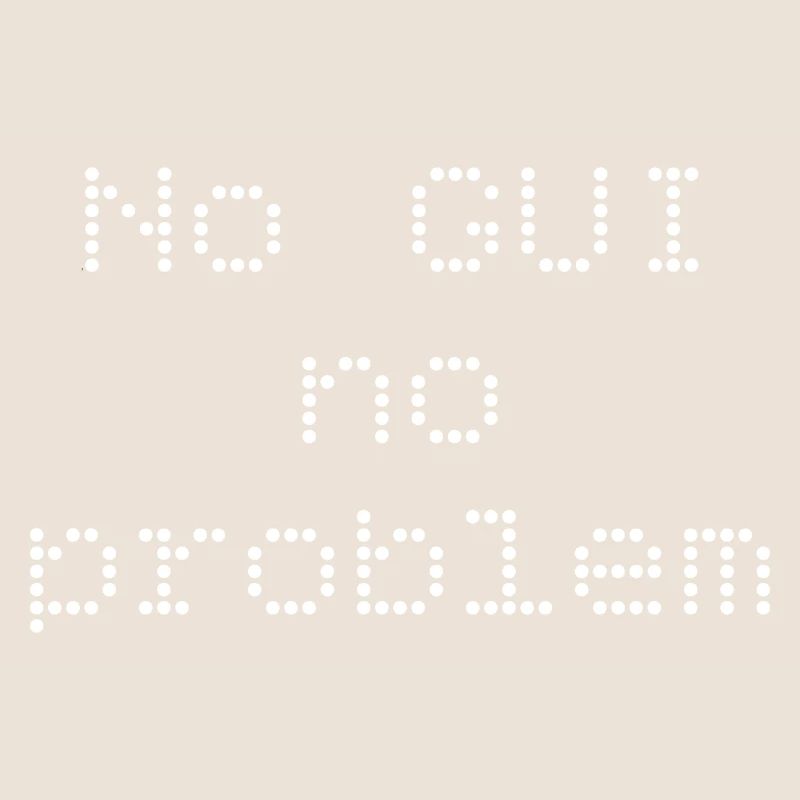 Pas d’interface graphique, pas de problème