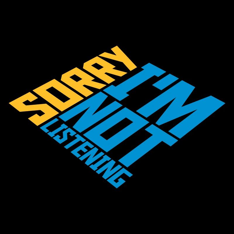 désolé de ne pas écouter