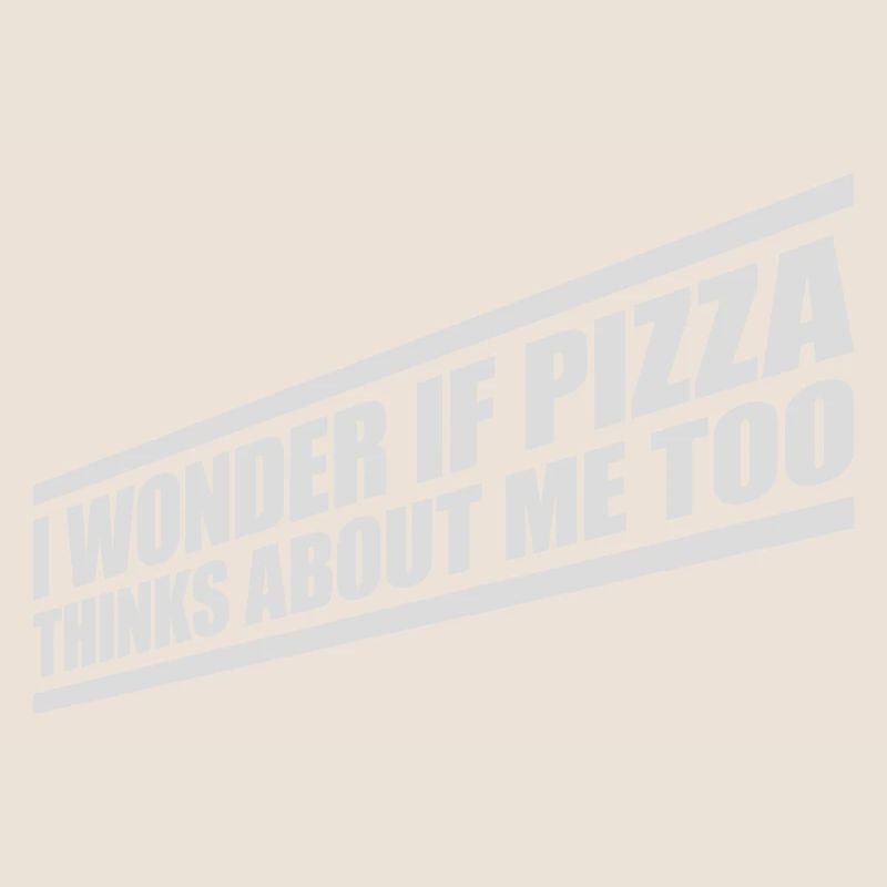 pizza thinks about me
