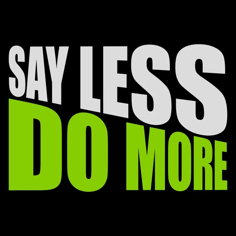 say less do more