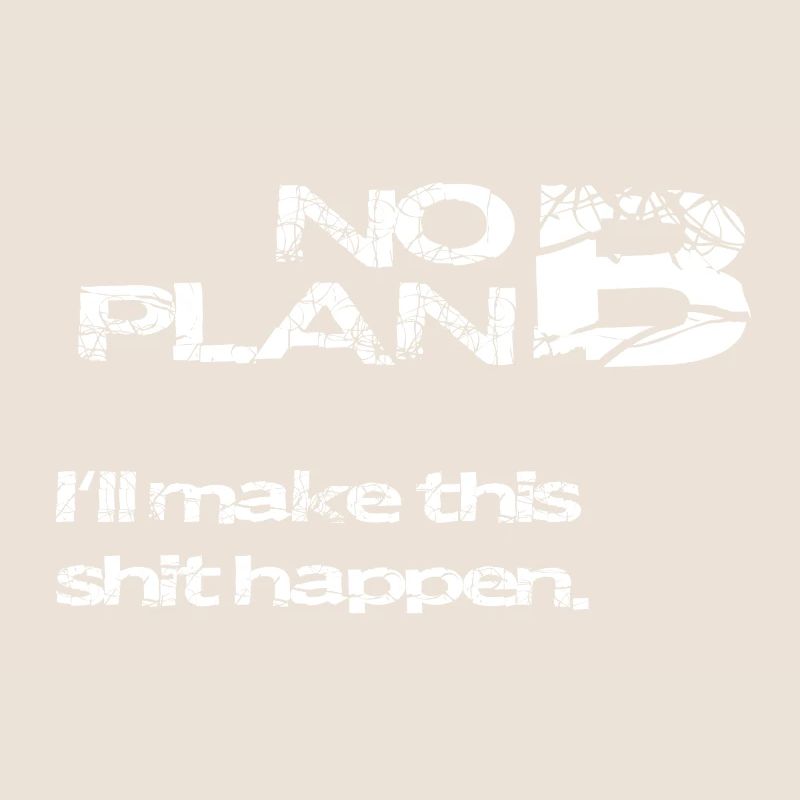 No Plan B – Strong Statement Saying Shirt