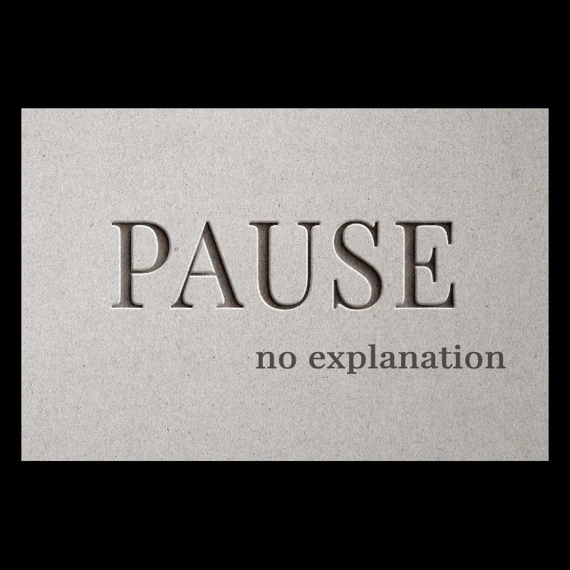 PAUSE – pas d’explication