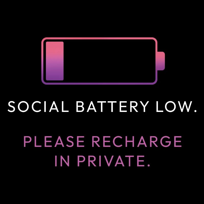 Social Battery Low – Please Recharge in Private