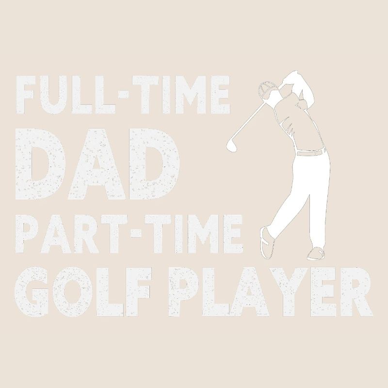 Full-Time Dad Part-Time Golf Player – Gift
