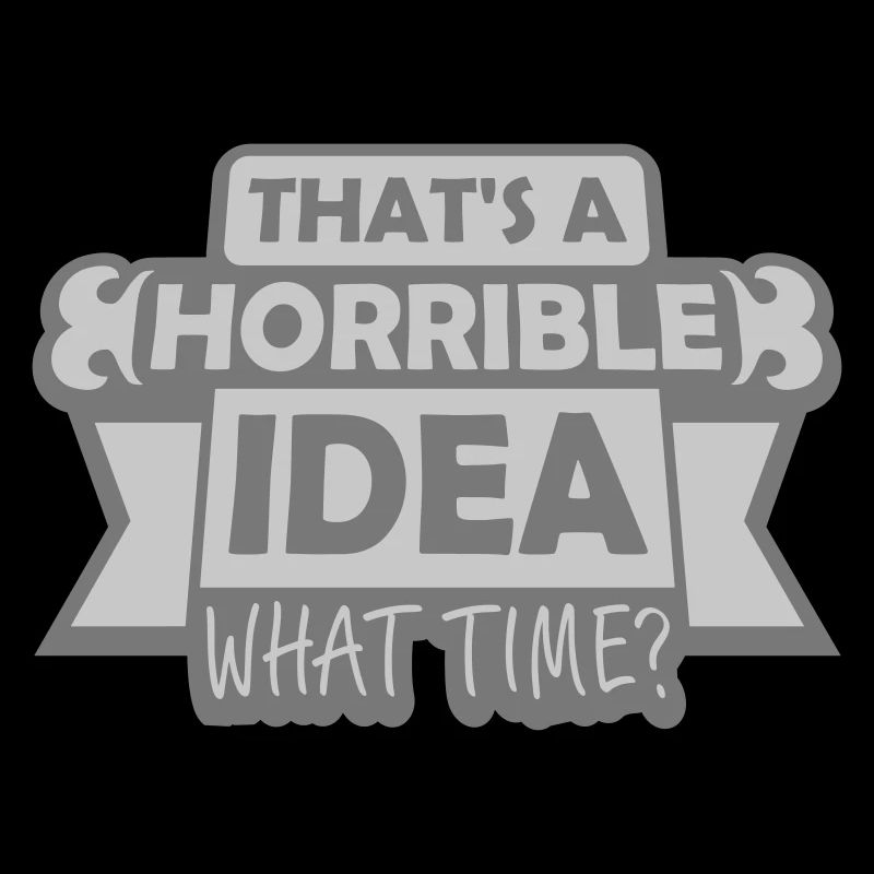 C’est une idée horrible