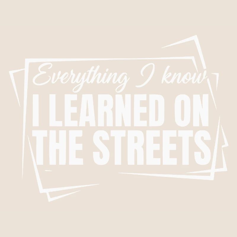Everything I Know I Learned On The Streets