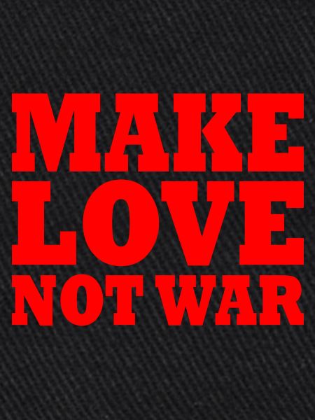 Make love not war