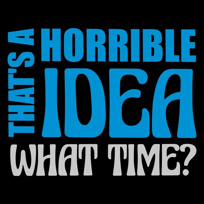 Thats a horrible Idea