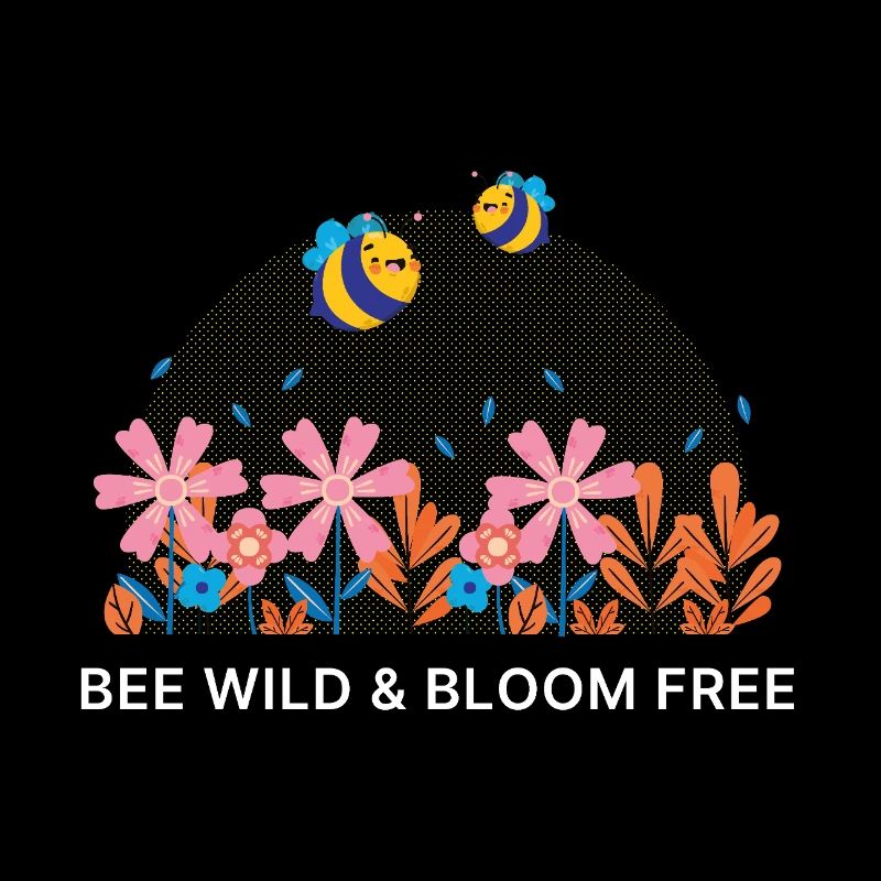 Bee Wild & Bloom Free – Bienen Blumen Spruch