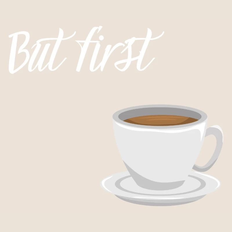 First Coffee - Kaffee-Design