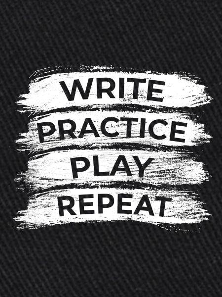 Writing, practicing, playing, repeating