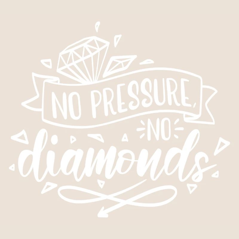 Pas de pression, pas de motivation diamant