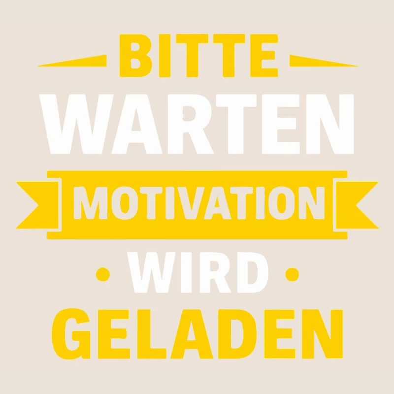 Bitte warten – Motivation wird geladen Spruch Shir