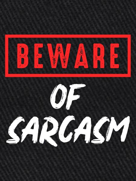 Beware of sarcasm