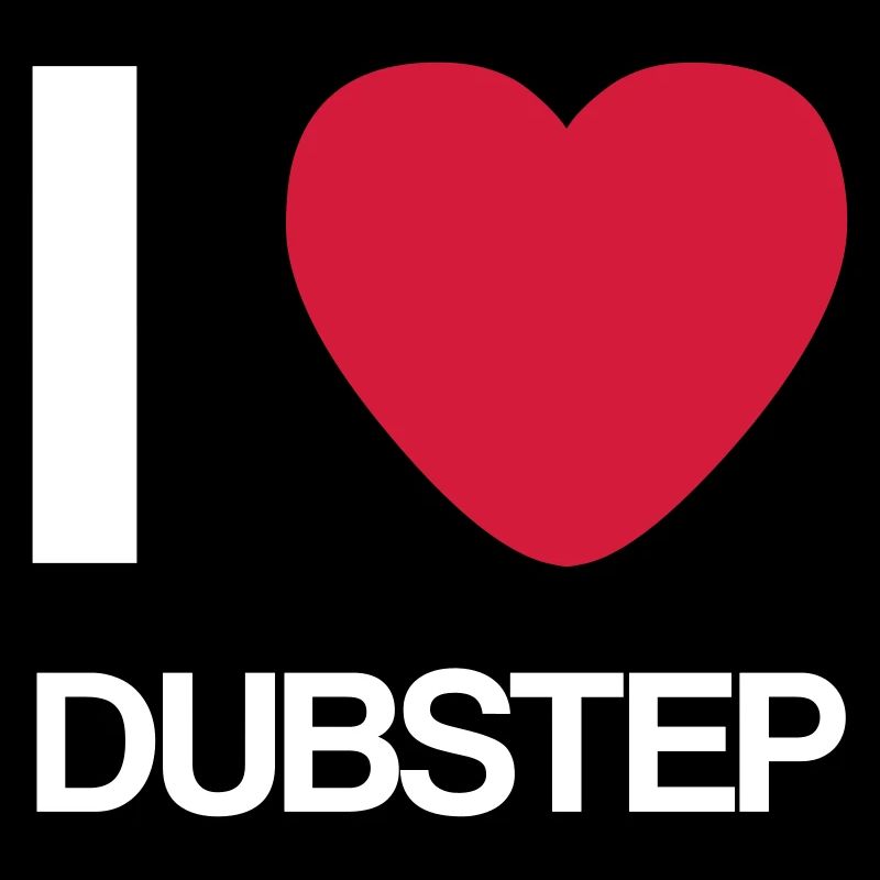 I LOVE DUBSTEP- Geschenk Idee