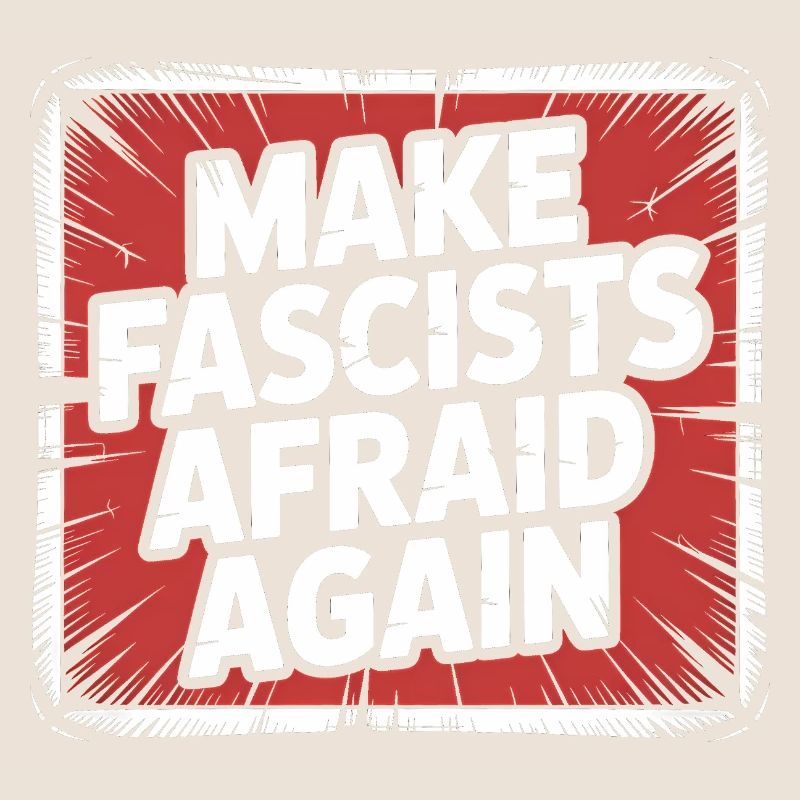 Make Fascist afraid again - Antifascist Merch