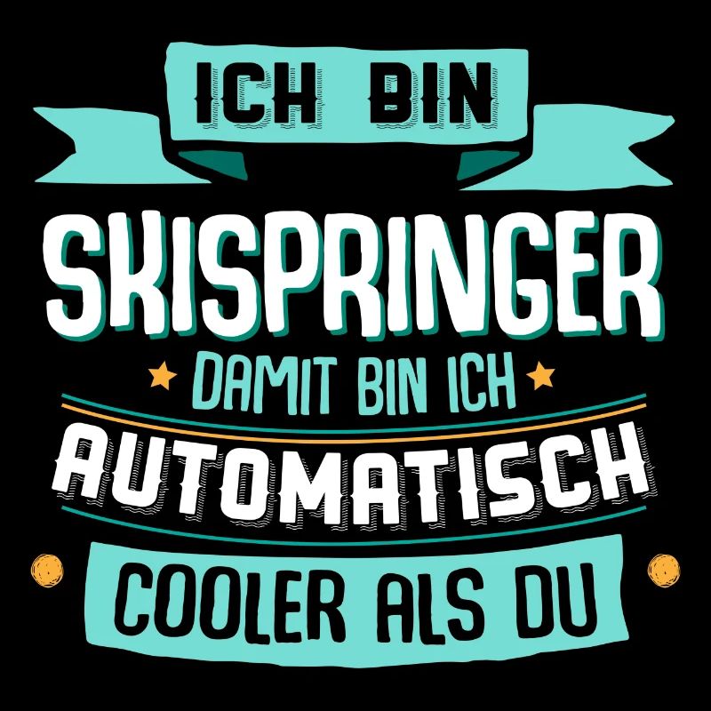Ich bin Skispringer, damit bin ich cooler als du.