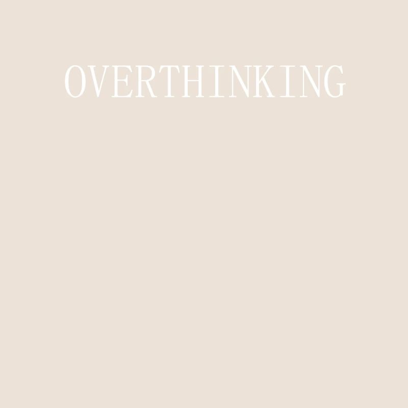 Overthinking