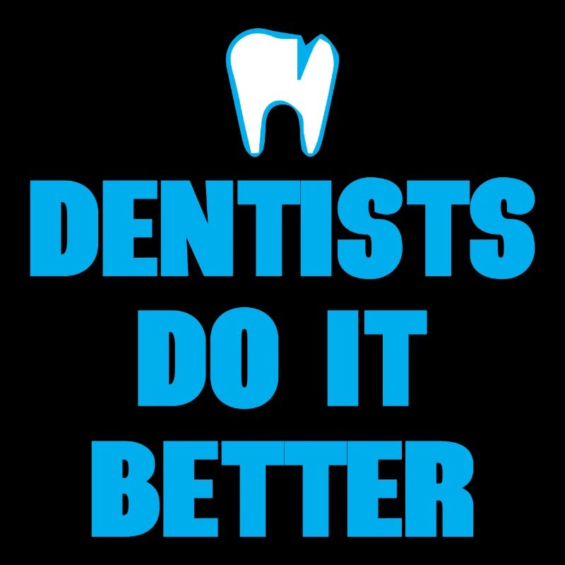 Dentists Do It Better