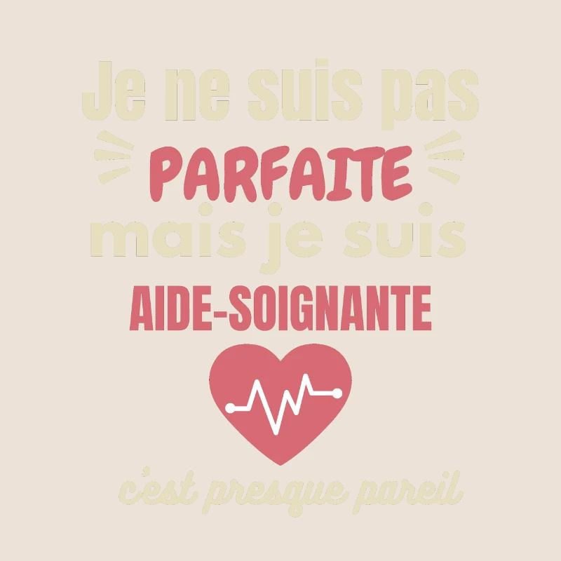 Je ne suis pas parfaite mais aide-soignante