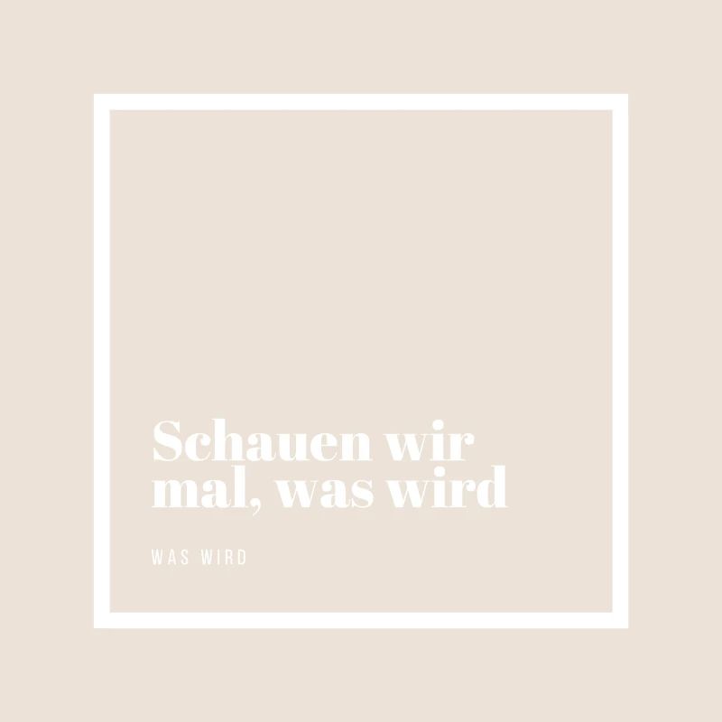 Schauen wir mal was wird - was wird